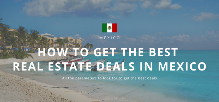 How to Get the Best Real Estate Deals in Mexico